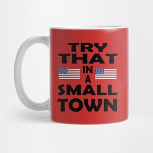 Try That In A Small Town! Mug